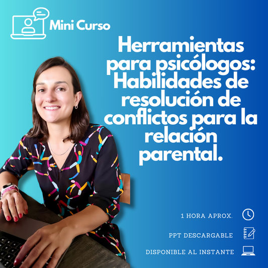 Mini Curso: Herramientas para psicólogos - Habilidades de resolución de conflictos para relación parental.